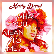 What You Mean To Me by Marty Dread